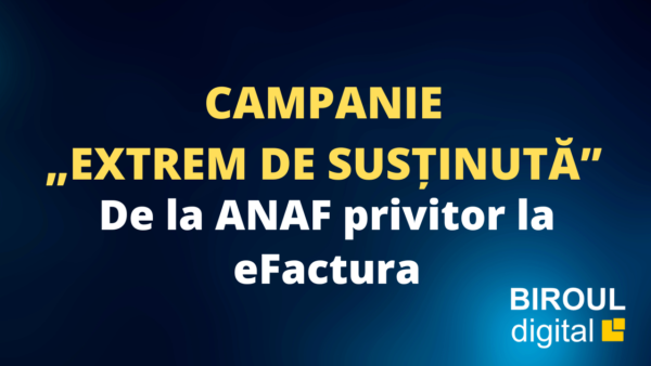 Campanie „extrem de susținută” de la ANAF privitor la eFactura Campanie „extrem de susținută” de la ANAF privitor la eFactura