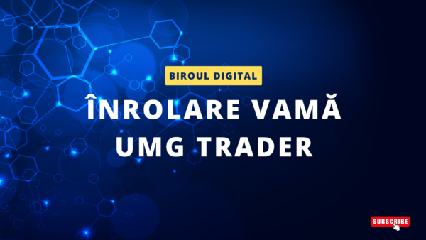 inrolare UMG TRADER – Vama Înrolare UMG TRADER - Vama